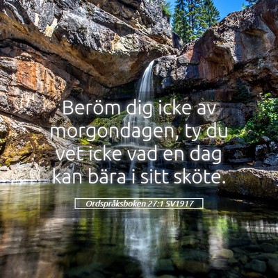 Picture 05 - Ordspråksboken 27:1 SV1917 - Beröm dig icke av morgondagen, ty du vet icke - Bible Verse Picture