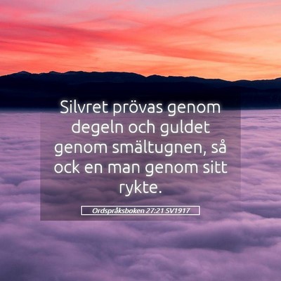 Picture 05 - Ordspråksboken 27:21 SV1917 - Silvret prövas genom degeln och guldet genom - Bible Verse Picture