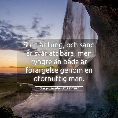 Picture 05 - Ordspråksboken 27:3 SV1917 - Sten är tung, och sand är svår att bära, men - Bible Verse Picture