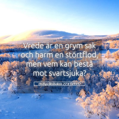 Picture 05 - Ordspråksboken 27:4 SV1917 - Vrede är en grym sak och harm en störtflod, men - Bible Verse Picture