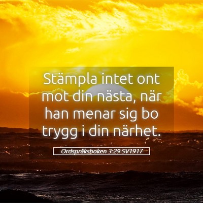 Picture 05 - Ordspråksboken 3:29 SV1917 - Stämpla intet ont mot din nästa, när han menar - Bible Verse Picture