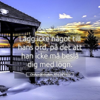 Picture 05 - Ordspråksboken 30:6 SV1917 - Lägg icke något till hans ord, på det att han - Bible Verse Picture