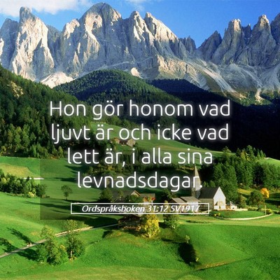 Picture 05 - Ordspråksboken 31:12 SV1917 - Hon gör honom vad ljuvt är och icke vad lett - Bible Verse Picture