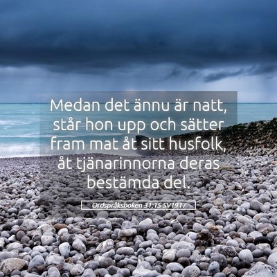Picture 05 - Ordspråksboken 31:15 SV1917 - Medan det ännu är natt, står hon upp och - Bible Verse Picture