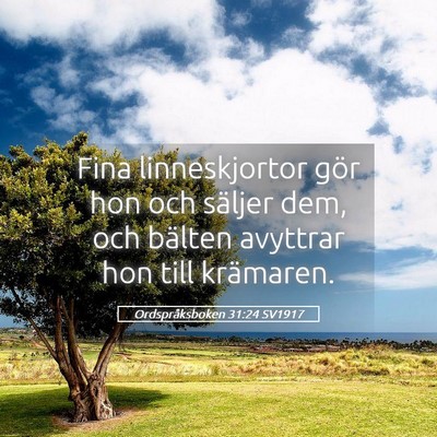 Picture 05 - Ordspråksboken 31:24 SV1917 - Fina linneskjortor gör hon och säljer dem, och - Bible Verse Picture