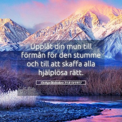Picture 05 - Ordspråksboken 31:8 SV1917 - Upplåt din mun till förmån för den stumme och - Bible Verse Picture