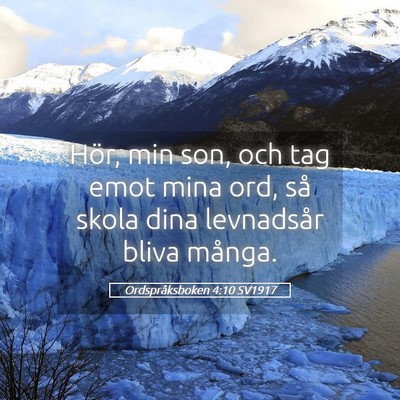 Picture 05 - Ordspråksboken 4:10 SV1917 - Hör, min son, och tag emot mina ord, så skola - Bible Verse Picture