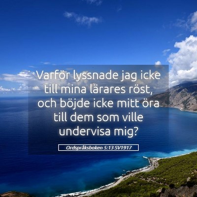 Picture 05 - Ordspråksboken 5:13 SV1917 - Varför lyssnade jag icke till mina lärares - Bible Verse Picture