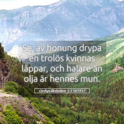 Picture 05 - Ordspråksboken 5:3 SV1917 - Se, av honung drypa en trolös kvinnas läppar, - Bible Verse Picture