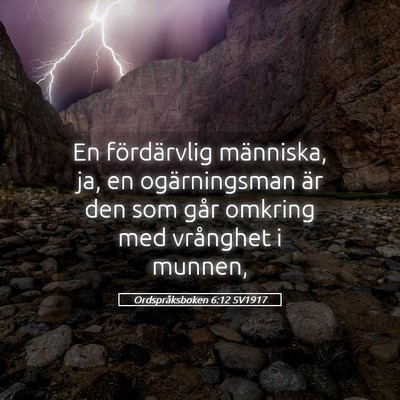 Picture 05 - Ordspråksboken 6:12 SV1917 - En fördärvlig människa, ja, en ogärningsman - Bible Verse Picture
