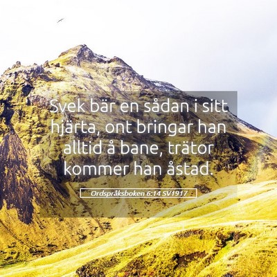 Picture 05 - Ordspråksboken 6:14 SV1917 - Svek bär en sådan i sitt hjärta, ont bringar - Bible Verse Picture
