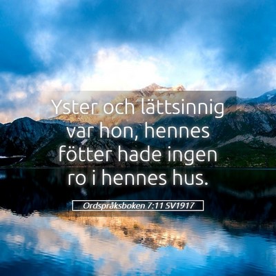 Picture 05 - Ordspråksboken 7:11 SV1917 - Yster och lättsinnig var hon, hennes fötter - Bible Verse Picture