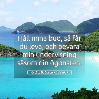 Picture 05 - Ordspråksboken 7:2 SV1917 - Håll mina bud, så får du leva, och bevara min - Bible Verse Picture