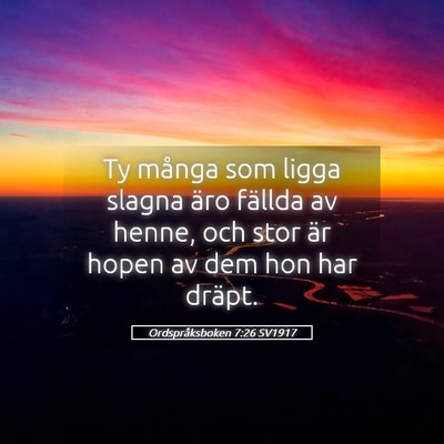 Picture 05 - Ordspråksboken 7:26 SV1917 - Ty många som ligga slagna äro fällda av henne, - Bible Verse Picture