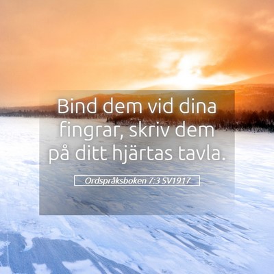 Picture 05 - Ordspråksboken 7:3 SV1917 - Bind dem vid dina fingrar, skriv dem på ditt - Bible Verse Picture