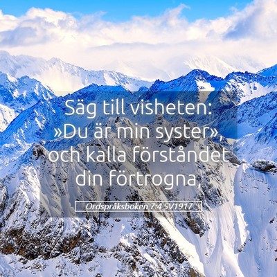 Picture 05 - Ordspråksboken 7:4 SV1917 - Säg till visheten: »Du är min syster», och - Bible Verse Picture