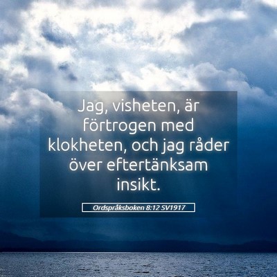 Picture 05 - Ordspråksboken 8:12 SV1917 - Jag, visheten, är förtrogen med klokheten, och - Bible Verse Picture