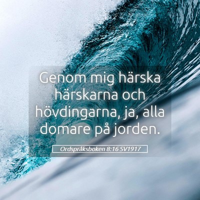 Picture 05 - Ordspråksboken 8:16 SV1917 - Genom mig härska härskarna och hövdingarna, - Bible Verse Picture