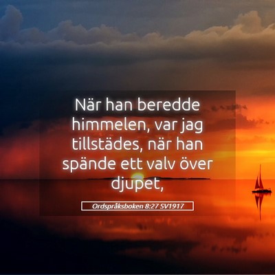 Picture 05 - Ordspråksboken 8:27 SV1917 - När han beredde himmelen, var jag tillstädes, - Bible Verse Picture