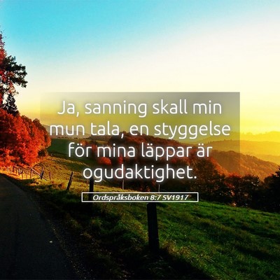 Picture 05 - Ordspråksboken 8:7 SV1917 - Ja, sanning skall min mun tala, en styggelse för - Bible Verse Picture