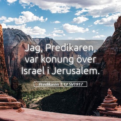Picture 05 - Predikaren 1:12 SV1917 - Jag, Predikaren, var konung över Israel i - Bible Verse Picture