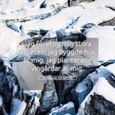 Picture 05 - Predikaren 2:4 SV1917 - Jag företog mig stora arbeten, jag byggde hus - Bible Verse Picture