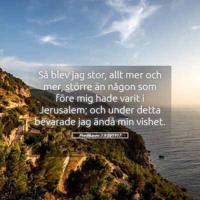 Picture 05 - Predikaren 2:9 SV1917 - Så blev jag stor, allt mer och mer, större än - Bible Verse Picture