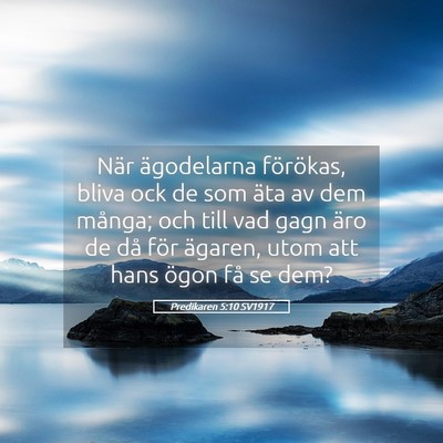 Picture 05 - Predikaren 5:10 SV1917 - När ägodelarna förökas, bliva ock de som äta - Bible Verse Picture