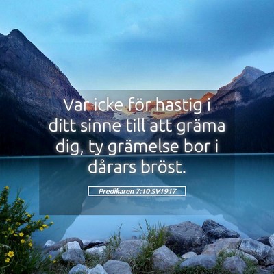Picture 05 - Predikaren 7:10 SV1917 - Var icke för hastig i ditt sinne till att gräma - Bible Verse Picture