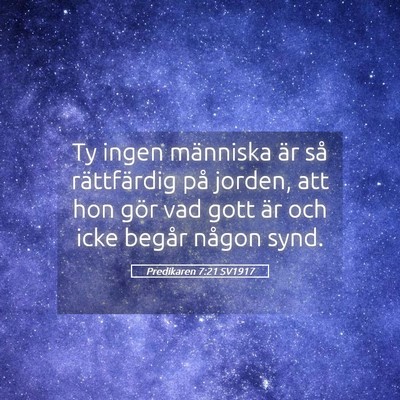 Picture 05 - Predikaren 7:21 SV1917 - Ty ingen människa är så rättfärdig på - Bible Verse Picture