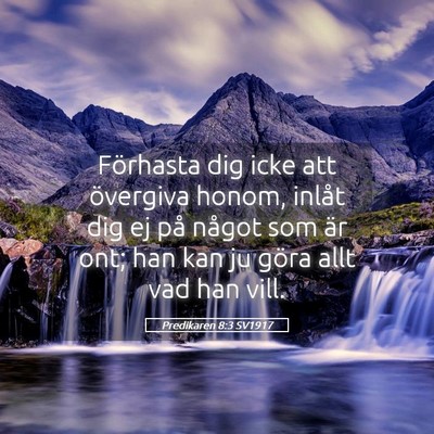 Picture 05 - Predikaren 8:3 SV1917 - Förhasta dig icke att övergiva honom, inlåt - Bible Verse Picture