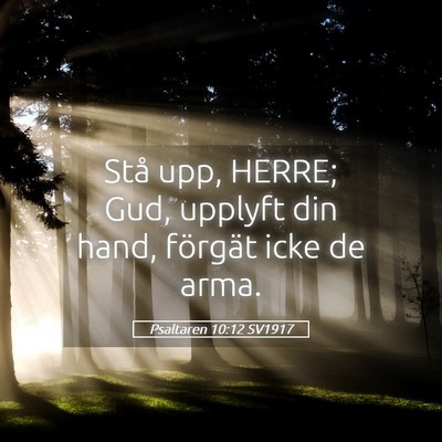 Picture 05 - Psaltaren 10:12 SV1917 - Stå upp, HERRE; Gud, upplyft din hand, förgät - Bible Verse Picture