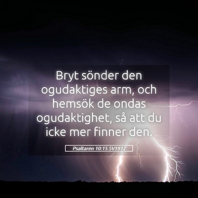 Picture 05 - Psaltaren 10:15 SV1917 - Bryt sönder den ogudaktiges arm, och hemsök de - Bible Verse Picture
