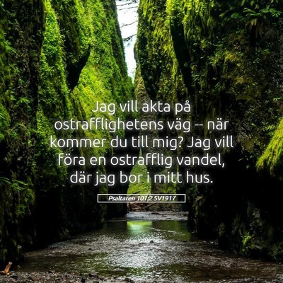 Picture 05 - Psaltaren 101:2 SV1917 - Jag vill akta på ostrafflighetens väg -- när - Bible Verse Picture