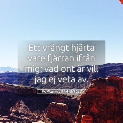 Picture 05 - Psaltaren 101:4 SV1917 - Ett vrångt hjärta vare fjärran ifrån mig; vad - Bible Verse Picture