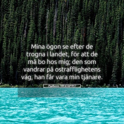Picture 05 - Psaltaren 101:6 SV1917 - Mina ögon se efter de trogna i landet, för att - Bible Verse Picture