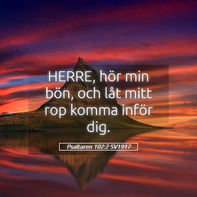 Picture 05 - Psaltaren 102:2 SV1917 - HERRE, hör min bön, och låt mitt rop komma - Bible Verse Picture