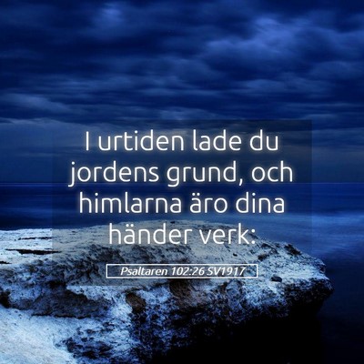 Picture 05 - Psaltaren 102:26 SV1917 - I urtiden lade du jordens grund, och himlarna - Bible Verse Picture