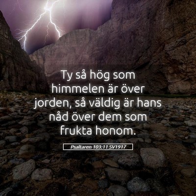 Picture 05 - Psaltaren 103:11 SV1917 - Ty så hög som himmelen är över jorden, så - Bible Verse Picture