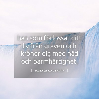 Picture 05 - Psaltaren 103:4 SV1917 - han som förlossar ditt liv från graven och - Bible Verse Picture