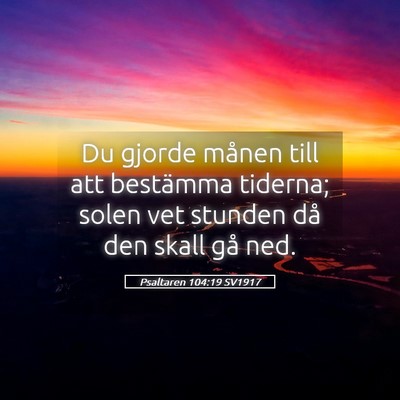 Picture 05 - Psaltaren 104:19 SV1917 - Du gjorde månen till att bestämma tiderna; - Bible Verse Picture