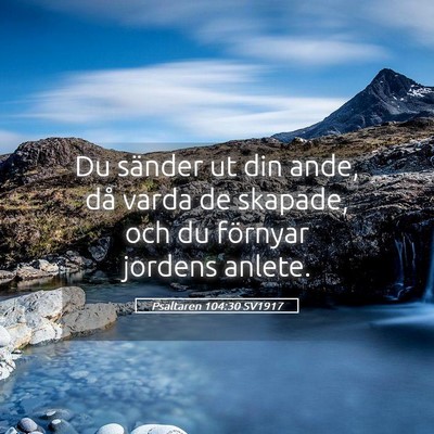 Picture 05 - Psaltaren 104:30 SV1917 - Du sänder ut din ande, då varda de skapade, och - Bible Verse Picture