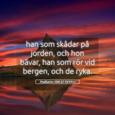 Picture 05 - Psaltaren 104:32 SV1917 - han som skådar på jorden, och hon bävar, han - Bible Verse Picture