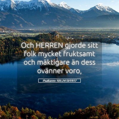 Picture 05 - Psaltaren 105:24 SV1917 - Och HERREN gjorde sitt folk mycket fruktsamt och - Bible Verse Picture