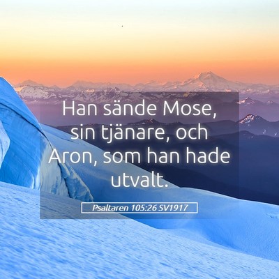 Picture 05 - Psaltaren 105:26 SV1917 - Han sände Mose, sin tjänare, och Aron, som han - Bible Verse Picture