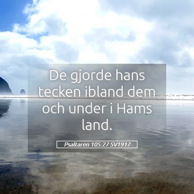 Picture 05 - Psaltaren 105:27 SV1917 - De gjorde hans tecken ibland dem och under i Hams - Bible Verse Picture
