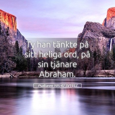 Picture 05 - Psaltaren 105:42 SV1917 - Ty han tänkte på sitt heliga ord, på sin - Bible Verse Picture