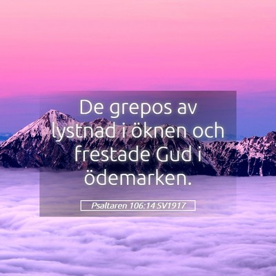 Picture 05 - Psaltaren 106:14 SV1917 - De grepos av lystnad i öknen och frestade Gud i - Bible Verse Picture