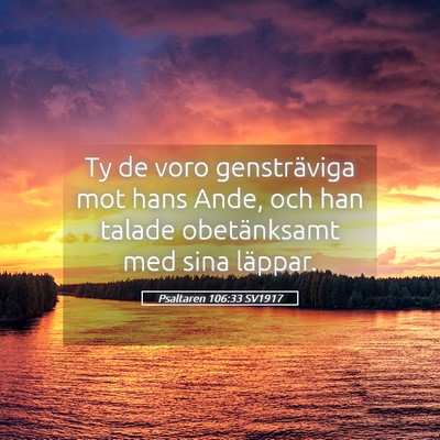 Picture 05 - Psaltaren 106:33 SV1917 - Ty de voro gensträviga mot hans Ande, och han - Bible Verse Picture