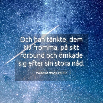 Picture 05 - Psaltaren 106:45 SV1917 - Och han tänkte, dem till fromma, på sitt - Bible Verse Picture